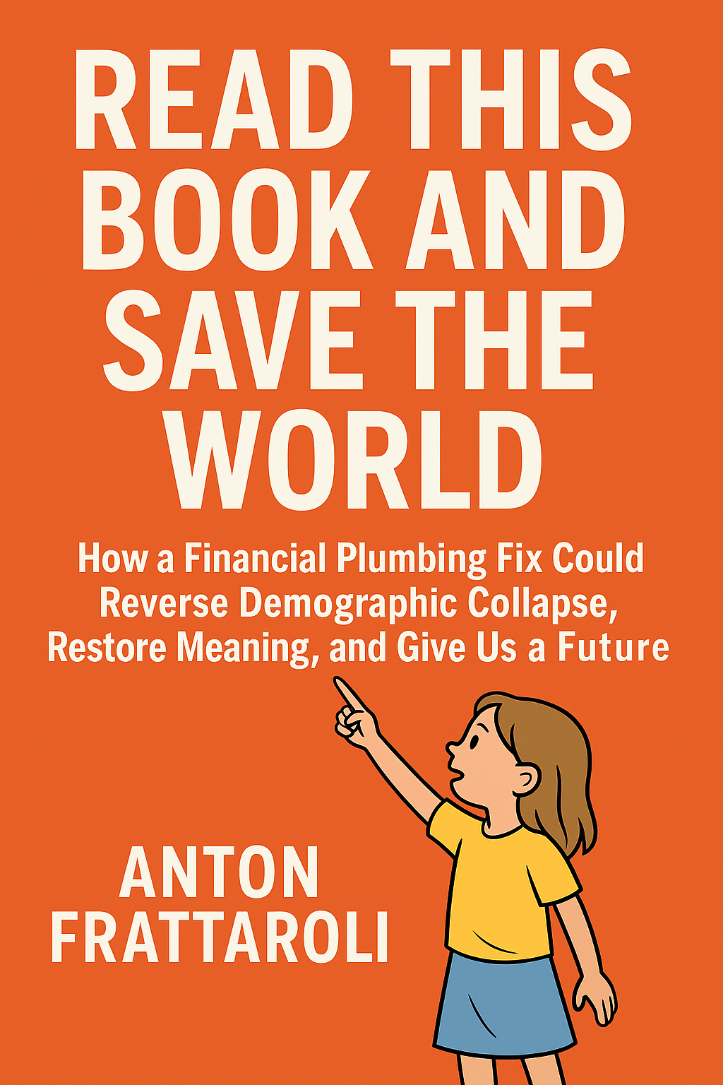 Read This Book and Save the World: How a Financial Plumbing Fix Could Reverse Demographic Collapse, Restore Meaning, and Give Us a Future cover